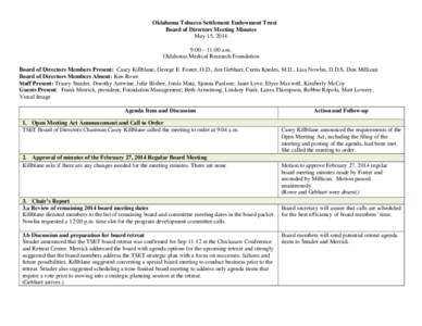 Oklahoma Tobacco Settlement Endowment Trust Board of Directors Meeting Minutes May 15, 2014 9:00 – 11:00 a.m. Oklahoma Medical Research Foundation Board of Directors Members Present: Casey Killblane, George E. Foster, 