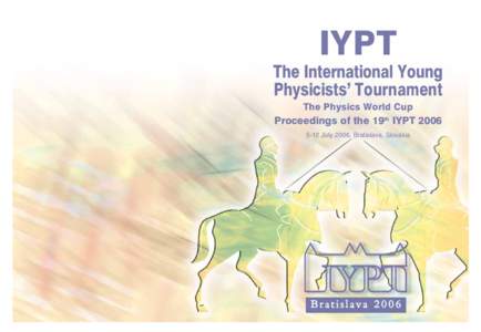 IYPT The International Young Physicists’ Tournament The Physics World Cup  Proceedings of the 19th IYPT 2006