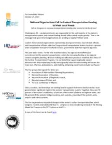 For Immediate Release October 27, 2014 National Organizations Call for Federal Transportation Funding to Meet Local Needs Call on Congress to increase transportation funding and control at the local level
