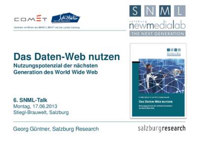 Gefördert mit Mitteln des BMWFJ, BMVIT und des Landes Salzburg  Das Daten-Web nutzen Nutzungspotenzial der nächsten Generation des World Wide Web