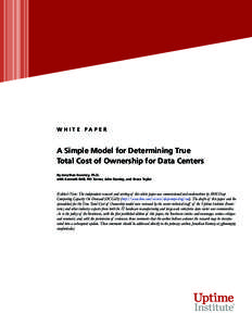 UPTIME INSTITUTE WHITE PAPER A Simple Model for Determining True Total Cost of Ownership for Data Centers  W hite P aper A Simple Model for Determining True Total Cost of Ownership for Data Centers