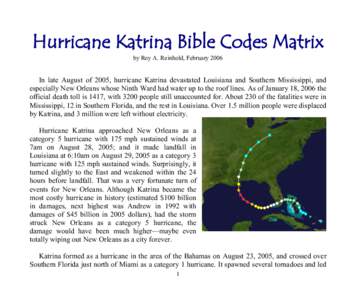 Hurricane Katrina Bible Codes Matrix by Roy A. Reinhold, February 2006 In late August of 2005, hurricane Katrina devastated Louisiana and Southern Mississippi, and especially New Orleans whose Ninth Ward had water up to 