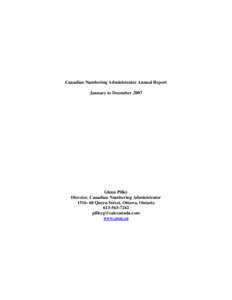 Canadian Numbering Administrator Annual Report January to December 2007 Glenn Pilley Director, Canadian Numbering Administrator[removed]Queen Street, Ottawa, Ontario