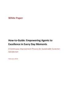 White Paper  How-to-Guide: Empowering Agents to Excellence in Every Day Moments A Continuous Improvement Process for Sustainable Customer Satisfaction