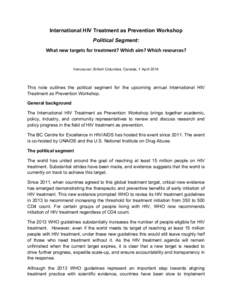 International HIV Treatment as Prevention Workshop Political Segment: What	
  new	
  targets	
  for	
  treatment?	
  Which	
  aim?	
  Which	
  resources? Vancouver, British Columbia, Canada, 1 April 2014