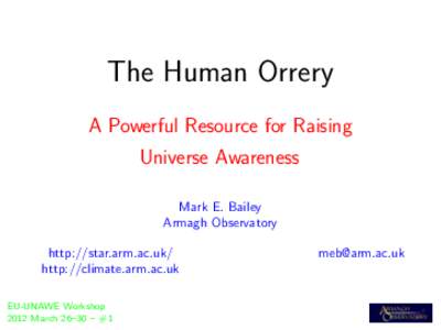 The Human Orrery A Powerful Resource for Raising Universe Awareness Mark E. Bailey Armagh Observatory http://star.arm.ac.uk/
