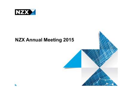 NZX Annual Meeting 2015  Inform. Exchange. Grow Presentation to Annual Shareholders Meeting 21 May 2015