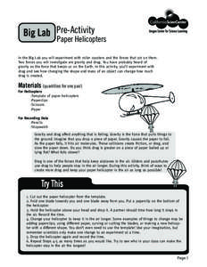 Big Lab Pre-Activity  Paper Helicopters In the Big Lab you will experiment with roller coasters and the forces that act on them. Two forces you will investigate are gravity and drag. You have probably heard of