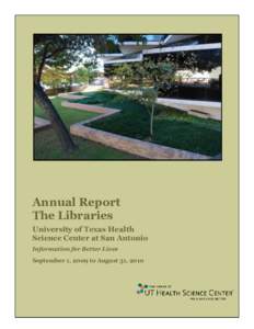 Annual Report The Libraries University of Texas Health Science Center at San Antonio Information for Better Lives September 1, 2009 to August 31, 2010