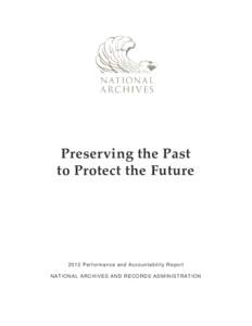 Preserving the Past to Protect the Future 2012 Performance and Accountability Report NATIONAL ARCHIVES AND RECORDS ADMINISTRATION