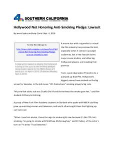 Hollywood Not Honoring Anti-Smoking Pledge: Lawsuit By Jenna Susko and Amy Corral l Apr. 4, 2016 To view the video go to: http://www.nbclosangeles.com/news/local/Holl ywood-Not-Honoring-Anti-Smoking-PledgeLawsuit