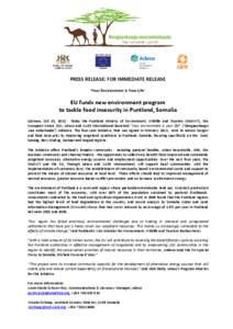 PRESS RELEASE: FOR IMMEDIATE RELEASE ‘Your Environment is Your Life’ EU funds new environment program to tackle food insecurity in Puntland, Somalia Garowe, Oct 23, [removed]Today the Puntland Ministry of Environment, 