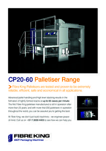 CP20-60 Palletiser Range Fibre King Palletisers are tested and proven to be extremely reliable, efficient, safe and economical in all applications. Advanced pallet handling and high level stacking results in the formatio