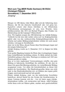 Wort zum Tag (MDR Radio Sachsen) 08:55Uhr Christoph Pötzsch Sonnabend, 7. Dezember 2013 „Kolping“  Morgen vor 200 Jahren, liebe Hörer, jährt sich der Geburtstag eines
