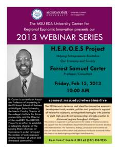 The MSU EDA University Center for Regional Economic Innovation presents our 2013 WEBINAR SERIES H.E.R.O.E.S Project Helping Entrepreneurs Revitalize