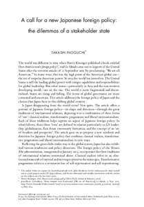 A call for a new Japanese foreign policy: the dilemmas of a stakeholder state TAKASHI INOGUCHI * The world was different in 2002 when Henry Kissinger published a book entitled Does America need a foreign policy?,1 and Le