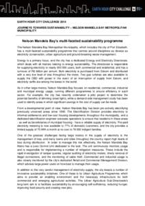 EARTH HOUR CITY CHALLENGE 2014 JOURNEYS TOWARDS SUSTAINABILITY – NELSON MANDELA BAY METROPOLITAN MUNICIPALITY Nelson Mandela Bay’s multi-faceted sustainability programme The Nelson Mandela Bay Metropolitan Municipali