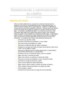 Estableciendo y administrando su crédito Guía del Facilitador Objetivos del módulo Utilizar el crédito sabiamente es una parte muy importante del proceso de manejo de sus finanzas y del establecimiento de su segurida