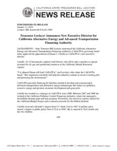 FOR IMMEDIATE RELEASE January 21, 2014 Contact: Bill Ainsworth[removed]Treasurer Lockyer Announces New Executive Director for California Alternative Energy and Advanced Transportation