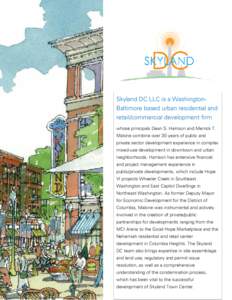 Skyland DC LLC is a WashingtonBaltimore based urban residential and retail/commercial development firm whose principals Dean S. Harrison and Merrick T. Malone combine over 30 years of public and private sector developmen