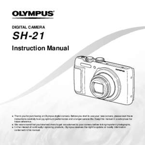 DIGITAL CAMERA  SH-21 Instruction Manual  ● Thank you for purchasing an Olympus digital camera. Before you start to use your new camera, please read these