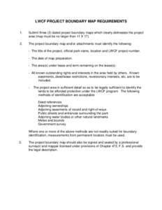 LWCF PROJECT BOUNDARY MAP REQUIREMENTS 1. Submit three (3) dated project boundary maps which clearly delineates the project area (map must be no larger than 11 X 17).