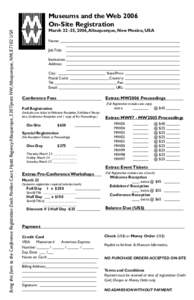 Bring this form to the Conference Registration Desk: Pavilion Court, Hyatt Regency Albuquerque, 330 Tijeras NW, Albuquerque, NM, 87102 USA  Museums and the Web 2006 On-Site Registration  March[removed], 2006, Albuquerque, 