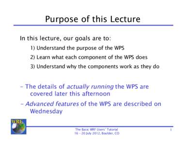 Purpose of this Lecture In this lecture, our goals are to: 1) Understand the purpose of the WPS 2) Learn what each component of the WPS does 3) Understand why the components work as they do