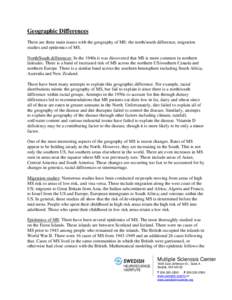 Geographic Differences There are three main issues with the geography of MS: the north/south difference, migration studies and epidemics of MS. North/South differences: In the 1940s it was discovered that MS is more comm