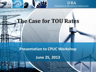 The Case for TOU Rates  Presentation to CPUC Workshop June 25, 2013 1