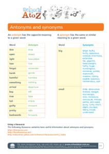 Antonyms and synonyms An antonym has the opposite meaning to a given word. A synonym has the same or similar meaning to a given word.