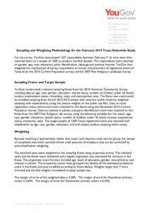 Sampling and Weighting Methodology for the February 2014 Texas Statewide Study For the survey, YouGov interviewed 1327 respondents between February 7-16, who were then matched down to a sample of 1200 to produce the fina