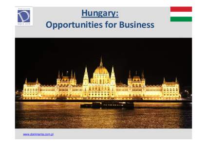 Hungary: Opportunities for Business www.dominanta.com.pl  Hungary - opportunities for business