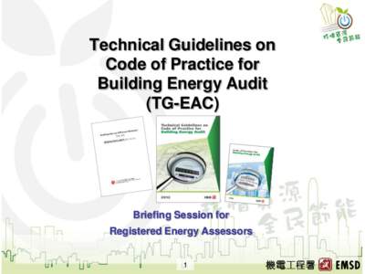 Technical Guidelines on Code of Practice for Building Energy Audit (TG-EAC)  Briefing Session for