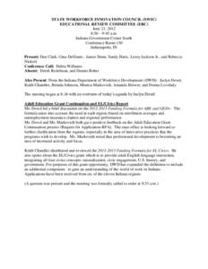 STATE WORKFORCE INNOVATION COUNCIL (SWIC) EDUCATIONAL REVIEW COMMITTEE (ERC) June 21, 2012 8:30 – 9:45 a.m. Indiana Government Center South Conference Room 130