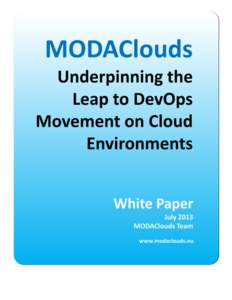 MODAClouds, Underpinning the Leap to DevOps Movement on Cloud Environments MODAClouds, Underpinning the Leap to DevOps Movement on Cloud Environments  Executive Summary