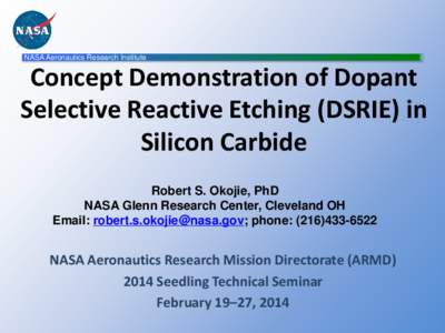 NASA Aeronautics Research Institute  Concept Demonstration of Dopant Selective Reactive Etching (DSRIE) in Silicon Carbide Robert S. Okojie, PhD