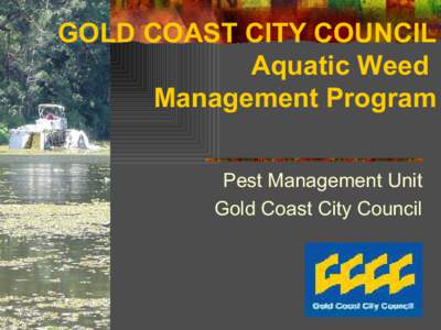 GOLD COAST CITY COUNCIL Aquatic Weed Management Program Pest Management Unit Gold Coast City Council