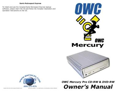 Dantz Retrospect Express To install and use the included Dantz Retrospect Express backup software, please insert the CD and follow the included installation and operation instructions on the CD.  OWC Mercury Pro CD-RW & 