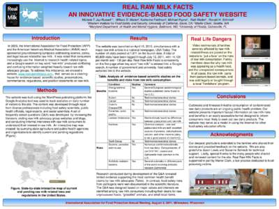 REAL RAW MILK FACTS AN INNOVATIVE EVIDENCE-BASED FOOD SAFETY WEBSITE Michele T. Jay-Russell 1*, William D. Marler2, Katherine Feldman3, Michael Payne1, Patti Waller2 , Ronald H. Schmidt4 1Western Institute for Food Safet