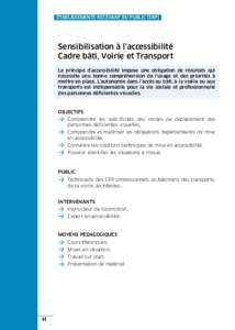 ÉTABLISSEMENTS RECEVANT DU PUBLIC (ERP)  Sensibilisation à l’accessibilité Cadre bâti, Voirie et Transport Le principe d’accessibilité impose une obligation de résultats qui nécessite une bonne compréhension 