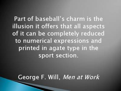 Sabermetrics / Bill James / Runs created / Win–loss record / Wins above replacement / Earned run average / Pythagorean expectation / Baseball statistics / Sports / Baseball