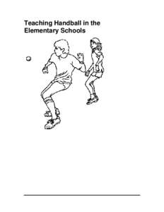 Teaching Handball in the Elementary Schools Table of Contents Table of Contents ............................................................................................................. 2 Introduction...............