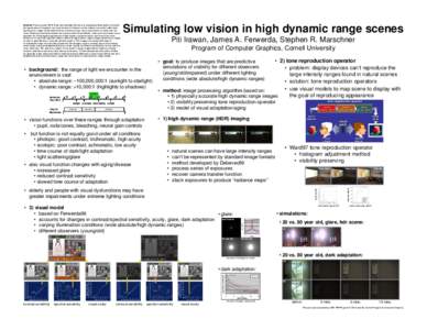 Abstract: Previous work [Peli91] has demonstrated the value of using digital digital techniques to simulate the appearance of images to low vision observers. However unlike images, real scenes often have high dynamic ran