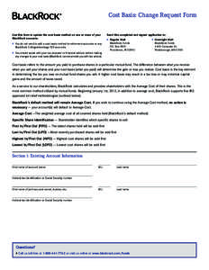 Cost Basis: Change Request Form Use this form to update the cost basis method on one or more of your BlackRock accounts. }	 You do not need to add a cost basis method to retirement accounts or any BlackRock CollegeAdvan