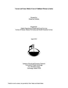 Current and Future Medical Costs of Childhood Obesity in Alaska  Prepared by: Mouhcine Guettabi  Prepared for: