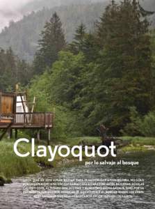 Clayoquot  por lo salvaje al bosque Por Crai S. Bower Unos días en este lugar bastan para transformar a cualquiera. No sólo