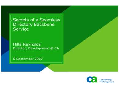 Secrets of a Seamless Directory Backbone Service Hilla Reynolds Director, Development @ CA