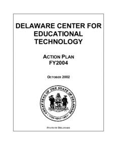 DELAWARE CENTER FOR EDUCATIONAL TECHNOLOGY ACTION PLAN FY2004 OCTOBER 2002