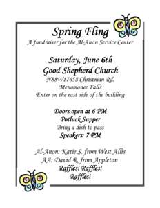 Spring Fling A fundraiser for the Al-Anon Service Center Saturday, June 6th Good Shepherd Church N88W17658 Christman Rd.